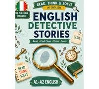 English Detective Stories: Read, Find Clues, Think & Solve: A1-A2 English Reading, Vocabulary and Logic Practice for ITALIAN Speakers (READ, THINK & SOLVE IN ENGLISH)