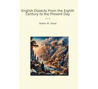 English Dialects From the Eighth Century to the Present Day (Classic Books)