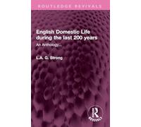 English Domestic Life during the last 200 years: An Anthology... (Routledge Revivals)