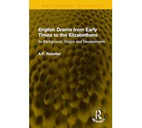 English Drama from Early Times to the Elizabethans: Its Background, Origins and Developments (Routledge Revivals)