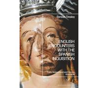 English Encounters with the Spanish Inquisition: Faith, Nationhood and Heresy, 1558-1604