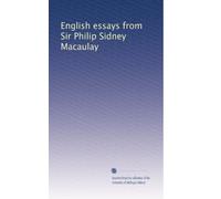 English essays from Sir Philip Sidney Macaulay: Volume 1