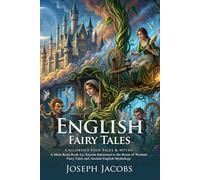 English Fairy Tales: Enchanting Bedtime Stories for All Ages: Traditional Legends of Giants and Heroes - Illustrated with Biography and Commentary