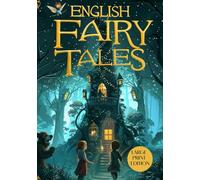 ENGLISH FAIRY TALES (LARGE PRINT EDITION): Fairy Tales for the Whole Family with Magical Adventures, Heroes, and Folkloric Creatures