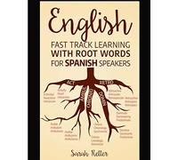 English: Fast Track Learning with Root Words for Spanish Speakers: Boost your English and Spanish vocabulary with Latin and Greek Roots! Learn one ... learn many words in English in Spanish.