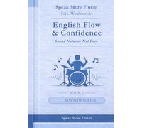 English Flow & Confidence: Sound Natural. Not Fast. (The ESL Rhythm Series: A 3-Book System for Natural, Confident English Speaking)
