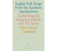 English Folk Songs From the Southern Appalachians: Comprising 122 Songs and Ballads, and 323 Tunes