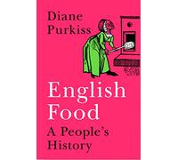 English Food: A Social History of England Told Through the Food on Its Tables