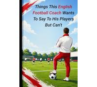 English Football Coach: Funny Notebook | Football Coach Gifts For Men | Present Idea For Male English Coaches