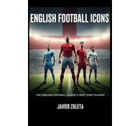 ENGLISH FOOTBALL ICONS: the English football league’s best ever players