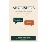 English for Albanian Seniors: Learn English in 90 Days, Just 5 Minutes a Day. Written in Albanian, with English Pronunciation Spelled in Albanian ... Gift for Albanian Parents and Grandparents.