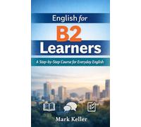 English for B2 Learners: A Step-by-Step Course for Everyday English (MK's Complete English Series: Step-by-Step English Learning from A1 to C2)