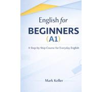 English for BEGINNERS (A1): A Step-by-Step Course for Everyday English (MK's Complete English Series: Step-by-Step English Learning from A1 to C2)