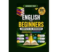 English for Beginners: Complete ESL Workbook: Grammar Basics, Vocabulary, Conversation & Pronunciation (Answerkey Series)
