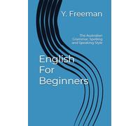 English For Beginners: The Australian Grammar, Spelling and Speaking Style