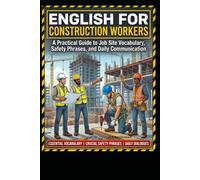 English for Construction Workers: A Practical Guide to Job Site Vocabulary, Safety Phrases, and Daily Communication