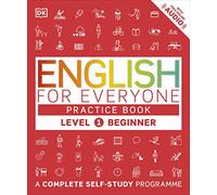 English For Everyone. Level 1: Beginner Practice Book: A Complete Self-Study Programme (DK English for Everyone)