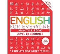 English for Everyone Practice Book Level 1 Beginner: A Complete Self-Study Program (DK English for Everyone)