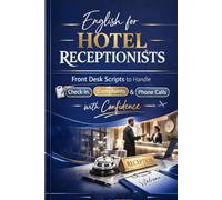English for Hotel Receptionists: Front Desk Scripts to Handle Check-In, Complaints & Phone Calls with Confidence