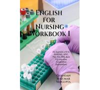 English for Nursing Workbook I: For Aspirants of B Sc NURSING, UPSC, PSC, SSC, RRB, Bank P.O. and other Competitive Examinations
