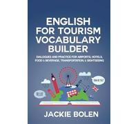 English for Tourism Vocabulary Builder: Dialogues and Practice for Airports, Hotels, Food & Beverage, Transportation, & Sightseeing (Intermediate English Vocabulary Builder)