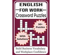 English for Work Crossword Puzzles: Business Vocabulary Crossword Puzzles for Adults, ESL Learners, and Professionals to Improve Workplace English Skills