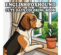 English Foxhound Coloring Book: 58 Cute & Cozy English Foxhound Coloring Pages for Kids and Adults | Indoor, Garden, Beach & Park Adventures | Bold and Easy Designs for Relaxation and Stress Relief