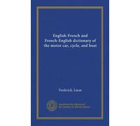 English-French and French-English dictionary of the motor car, cycle, and boat