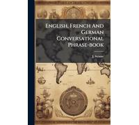 English, French And German Conversational Phrase-book