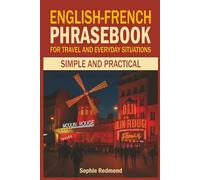 English-French Phrasebook for Travel and Everyday Situations: Simple and Practical
