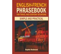 English-French Phrasebook for Travel and Everyday Situations: Simple and Practical (Essential Travel Phrasebooks)