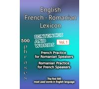 English French Romanian Lexicon - Volume 1: Most common words and everyday usage phrases. (English, French and Romanian Tri-Lingual Lexicon.)