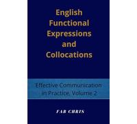 English Functional Expressions and Collocations: Effective Communication in Practice-Volume. 2.