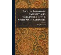 English Furniture Tapestry and Needlework of the Xvith-Xixth Centuries