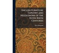 English Furniture Tapestry and Needlework of the Xvith-Xixth Centuries