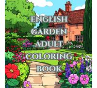 english garden adult coloring book / mindfulness, anti stress: with 50 cozy imiges of english gardens, garden animals and plants for coloring and relaxation (cozy lifestyle)
