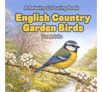 English Garden Birds: A Relaxing Colouring Book for Adults (Cute and Relaxing Colouring Books For Children and Adults)