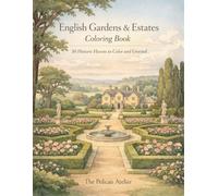 English Gardens & Estates Coloring Book: 50 Historic English Gardens, Castles, and Landscapes to Color for Relaxation and Mindful Escape (The Great British Cityscapes & Landscapes Series)