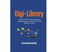 English GCSE: Understanding and Mastering Romeo and Juliet for GCSE English Literature (Digi-Library The Learning Genie Club)