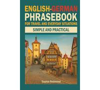 English-German Phrasebook for Travel and Everyday Situations: Simple and Practical (Essential Travel Phrasebooks)