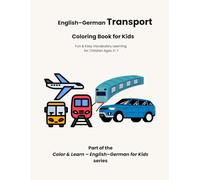 English-German Transport Coloring Book for Kids: Fun & Easy Vocabulary Learning for Children Ages 3-7 (Color & Learn - English-German for Kids)