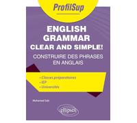 English Grammar Clear and Simple!: Construire des phrases en anglais (ProfilSup)