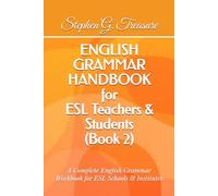 ENGLISH GRAMMAR HANDBOOK for ESL Teachers & Students (Book 2): A Complete English Grammar Workbook for ESL Schools & Institutes (ENGLISH GRAMMAR SERIES)
