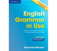 English Grammar in Use without Answers 4th Edition: A Reference and Practice Book for Intermediate Learners of English (SIN COLECCION)