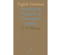 English Grammar: Including the Principles of Grammatical Analysis