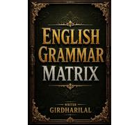 English Grammar Matrix: The Complete Framework of English Grammar: 4 (FOUNDATIONAL ENGLISH GRAMMAR SERIES BOOK)