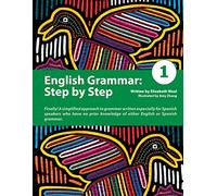 English Grammar: Step by Step 1: A Simplified Approach to English Grammar Written Especially for Spanish Speakers Who Have No Prior Knowledge of Either English or Spanish Grammar