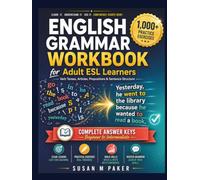 ENGLISH GRAMMAR WORKBOOK for Adult ESL Learners: Practice Exercises for Verb Tenses, Articles, Prepositions & Sentence Structure Self-Study Guide with Complete Answer Keys