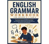 English Grammar Workbook for Grades 6, 7, and 8: 150+ Practice Exercises Covering Parts of Speech, Punctuation, Sentence Structure, Word Usage, and ... Full Answer Key for Classroom and Homeschool