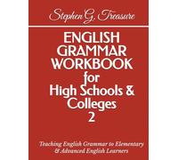 ENGLISH GRAMMAR WORKBOOK for High Schools & Colleges 2: Teaching English Grammar to Elementary & Advanced English Learners (ENGLISH GRAMMAR SERIES)